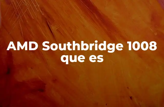 Amd Southbridge 1008 que es