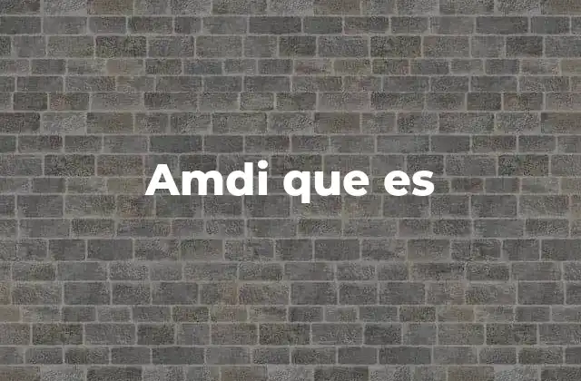 Amdi que es