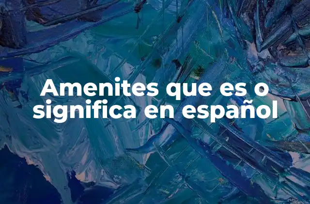 Amenites que es o Significa en Español
