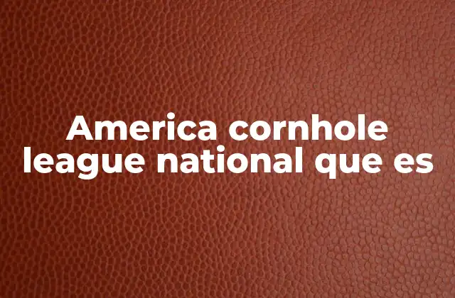 America Cornhole League National que es
