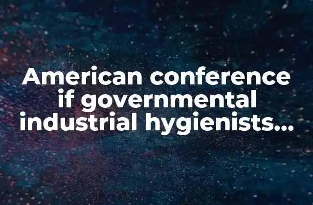American Conference If Governmental Industrial Hygienists Inc que es