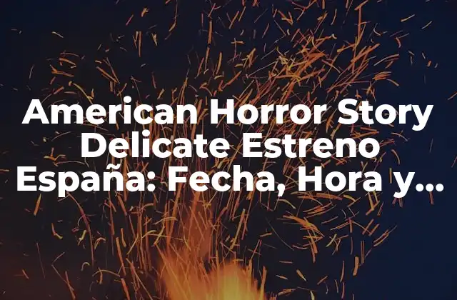 American Horror Story Delicate Estreno España: Fecha, Hora y Canal de Tv