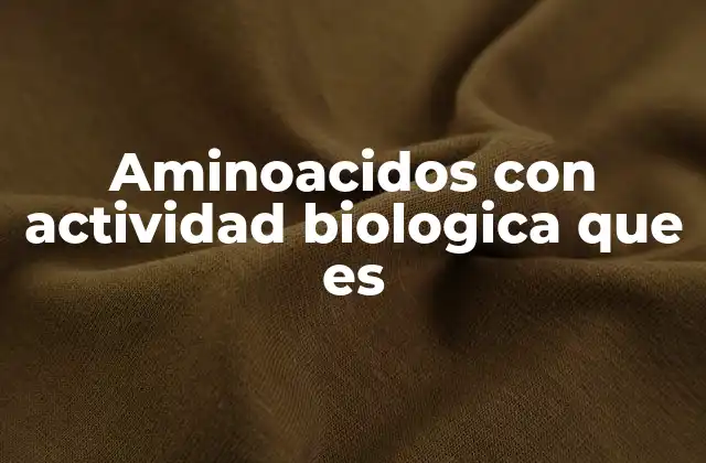 Aminoacidos con Actividad Biologica que es
