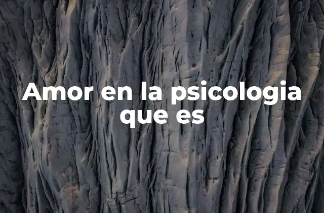 Amor en la Psicologia que es