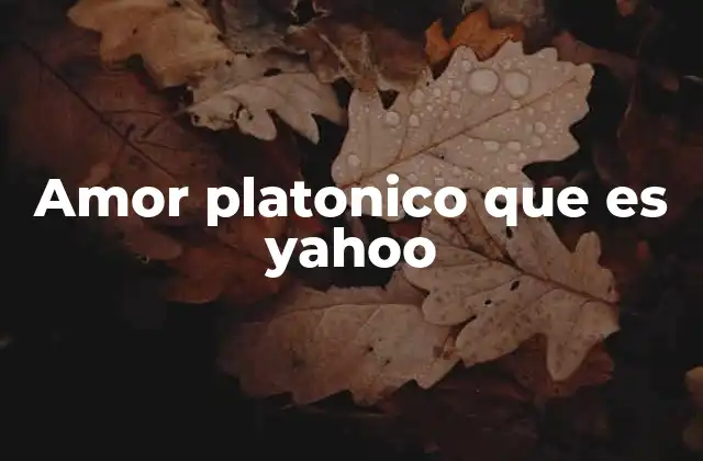 Amor Platonico que es Yahoo