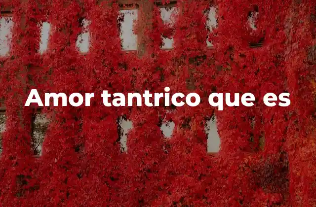 Amor Tantrico que es