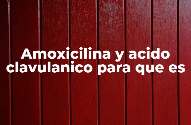 Amoxicilina y Acido Clavulanico para que es