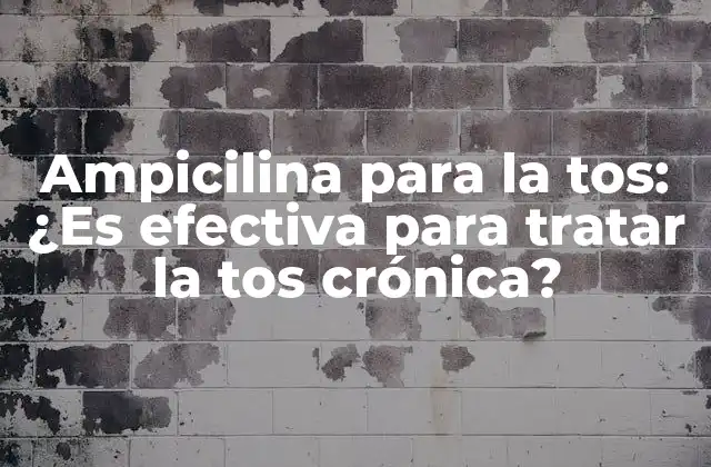 Ampicilina para la Tos: ¿es Efectiva para Tratar la Tos Crónica?