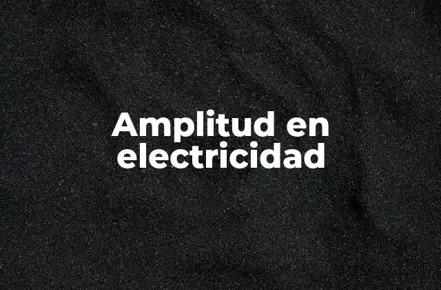 Amplitud en Electricidad