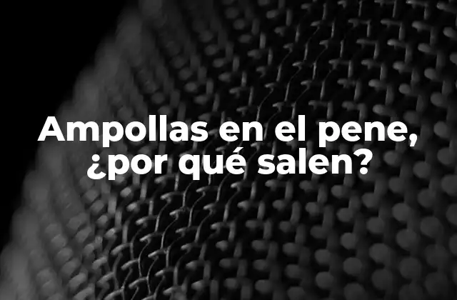 Causas comunes de las ampollas en el pene