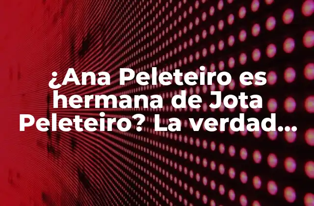 ¿ana Peleteiro es Hermana de Jota Peleteiro? la Verdad sobre la Relación entre los Dos Futbolistas