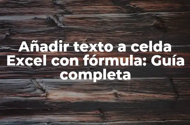 Añadir Texto a Celda Excel con Fórmula: Guía Completa