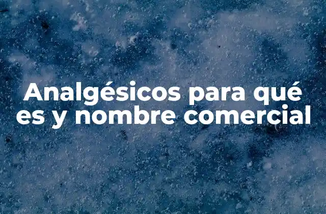 Analgésicos para Qué es y Nombre Comercial