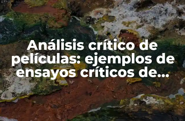 Análisis Crítico de Películas: Ejemplos de Ensayos Críticos de Películas