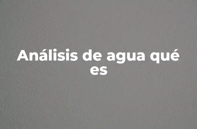 Análisis de Agua Qué es