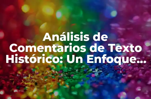 Análisis de Comentarios de Texto Histórico: un Enfoque Crítico