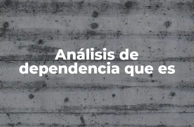 Análisis de Dependencia que es