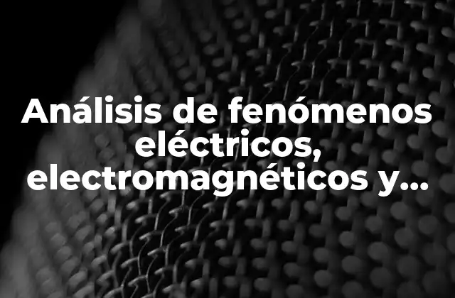 Análisis de Fenómenos Eléctricos, Electromagnéticos y Ópticos que es