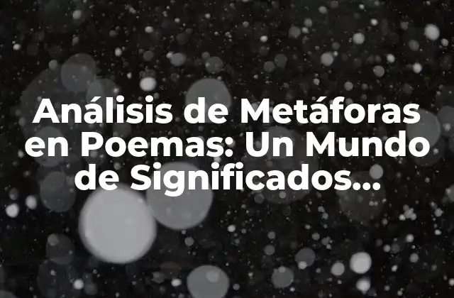 Análisis de Metáforas en Poemas: un Mundo de Significados Ocultos