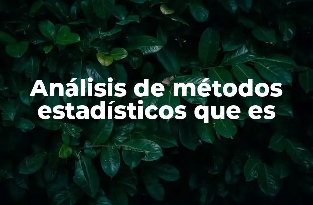 Análisis de Métodos Estadísticos que es 2 La importancia de los análisis en la toma de decisiones
