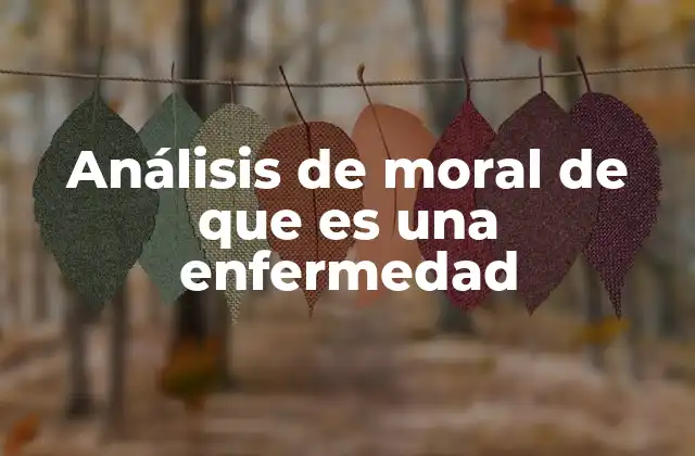 Análisis de Moral de que es una Enfermedad