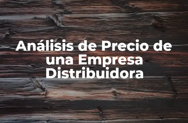 Análisis de Precio de una Empresa Distribuidora