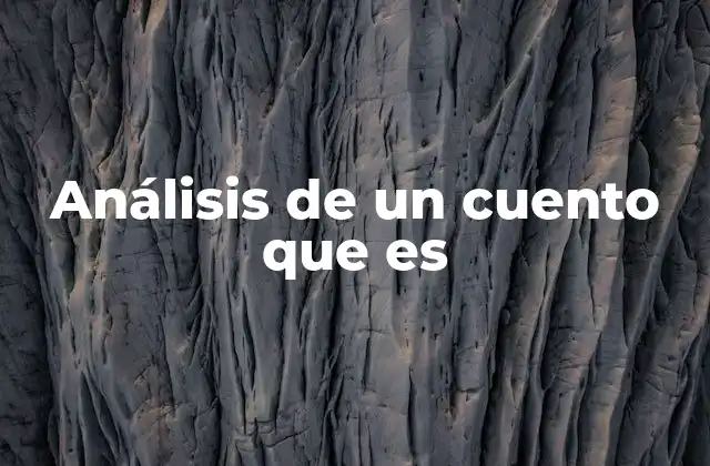 Análisis de un Cuento que es