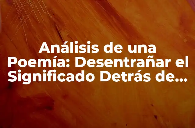 Análisis de una Poemía: Desentrañar el Significado Detrás de las Palabras