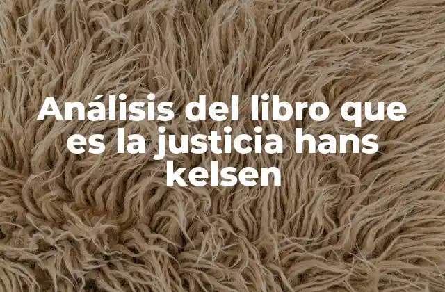 Análisis Del Libro que es la Justicia Hans Kelsen