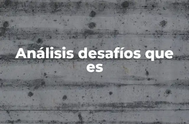 Análisis Desafíos que es
