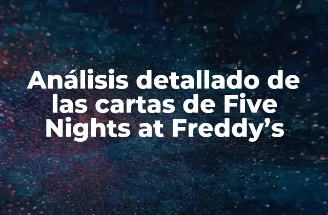Análisis Detallado de las Cartas de Five Nights At Freddy's 2 ¿Qué son las cartas de Five Nights at Freddy's?