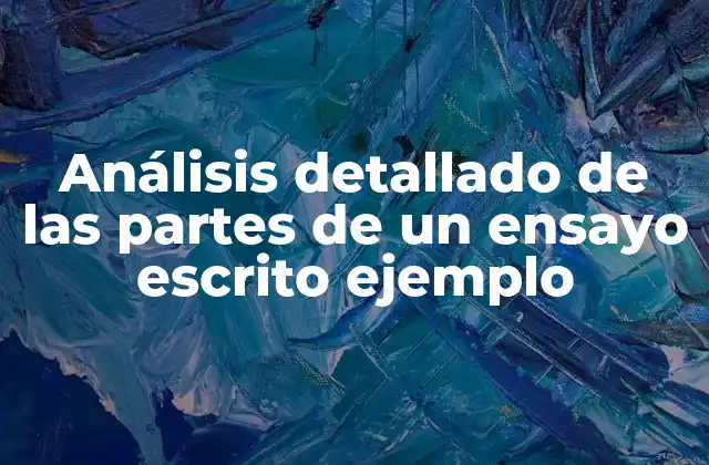 Análisis Detallado de las Partes de un Ensayo Escrito Ejemplo