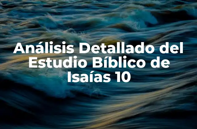 Análisis Detallado Del Estudio Bíblico de Isaías 10 2 Contexto Histórico del Estudio Bíblico de Isaías 10