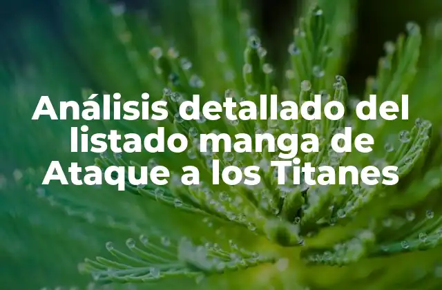 Análisis Detallado Del Listado Manga de Ataque a los Titanes