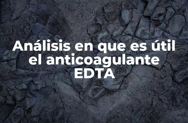 Análisis en que es Útil el Anticoagulante Edta