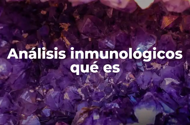 Análisis Inmunológicos Qué es
