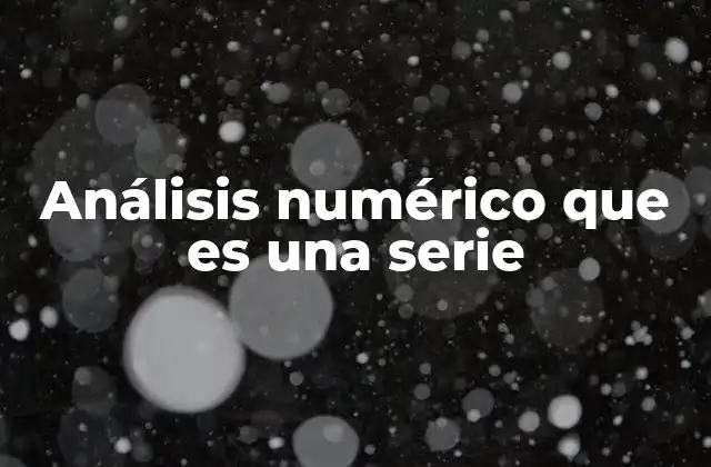 La importancia de las series en el análisis numérico