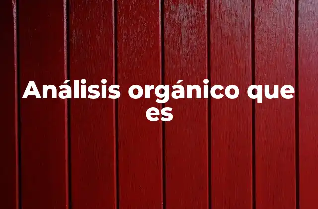 Análisis Orgánico que es