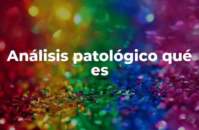 Análisis Patológico Qué es 2 La importancia de los análisis en la medicina moderna