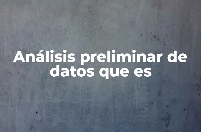 Análisis Preliminar de Datos que es