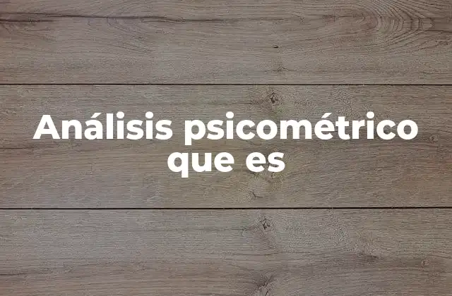 Análisis Psicométrico que es 2 Fundamentos del análisis psicométrico