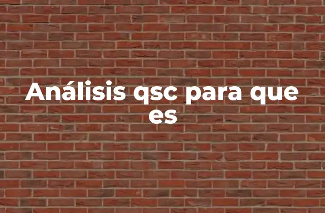 Análisis Qsc para que es 2 La importancia del análisis QSC en la gestión empresarial