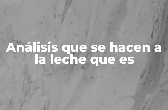 Análisis que Se Hacen a la Leche que es 2 El proceso de análisis de la leche desde la granja hasta el consumidor
