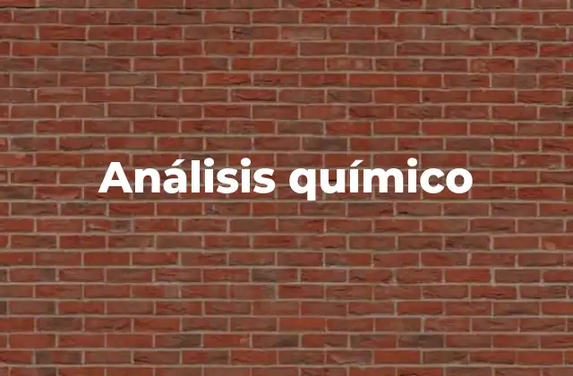 Análisis Químico 2 Importancia del análisis químico en la ciencia moderna