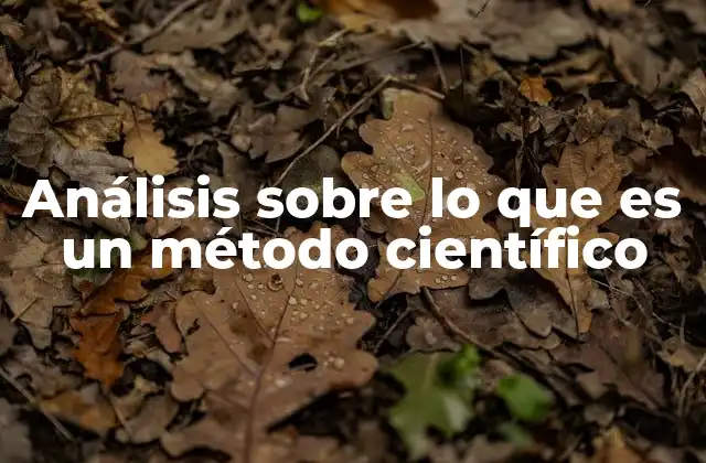 Análisis sobre Lo que es un Método Científico