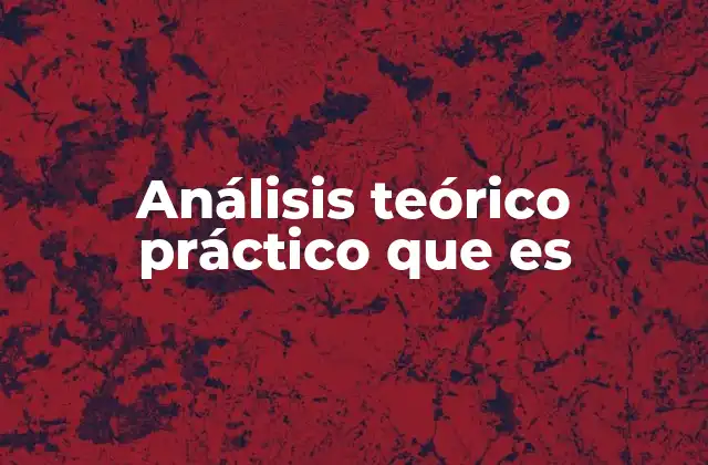 Análisis Teórico Práctico que es
