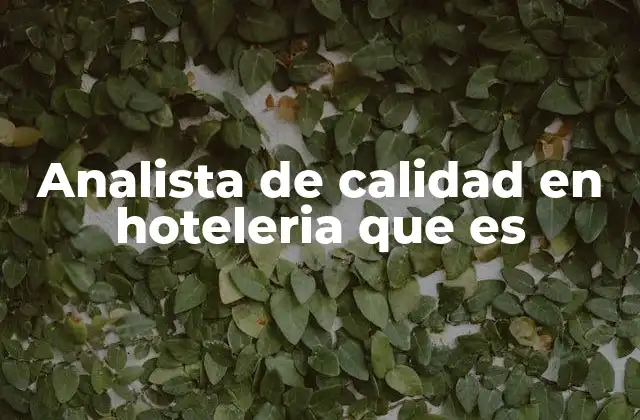 Analista de Calidad en Hoteleria que es 2 El impacto de la gestión de la calidad en la experiencia del huésped
