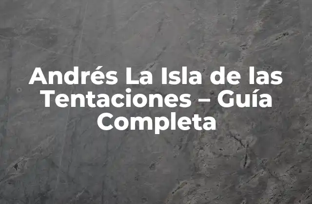 ¿Cómo Funciona el Programa de Andrés La Isla de las Tentaciones?