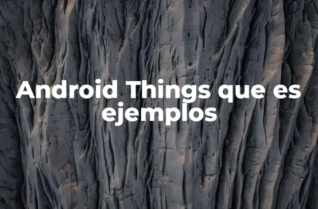 Android Things que es Ejemplos
