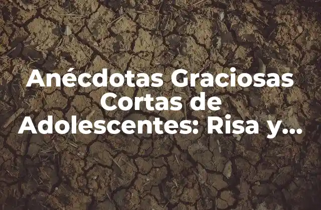 Anécdotas Graciosas Cortas de Adolescentes: Risa y Diversión para Todos